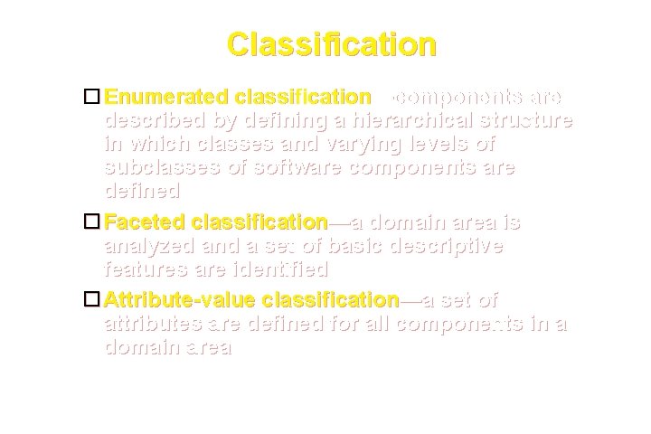 Classification Enumerated classification—components are described by defining a hierarchical structure in which classes and