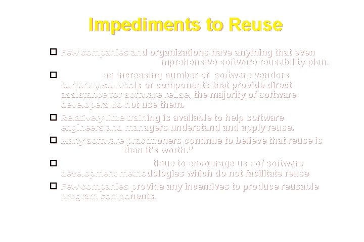 Impediments to Reuse Few companies and organizations have anything that even slightly resembles a