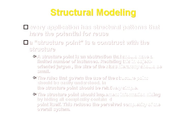 Structural Modeling every application has structural patterns that have the potential for reuse a