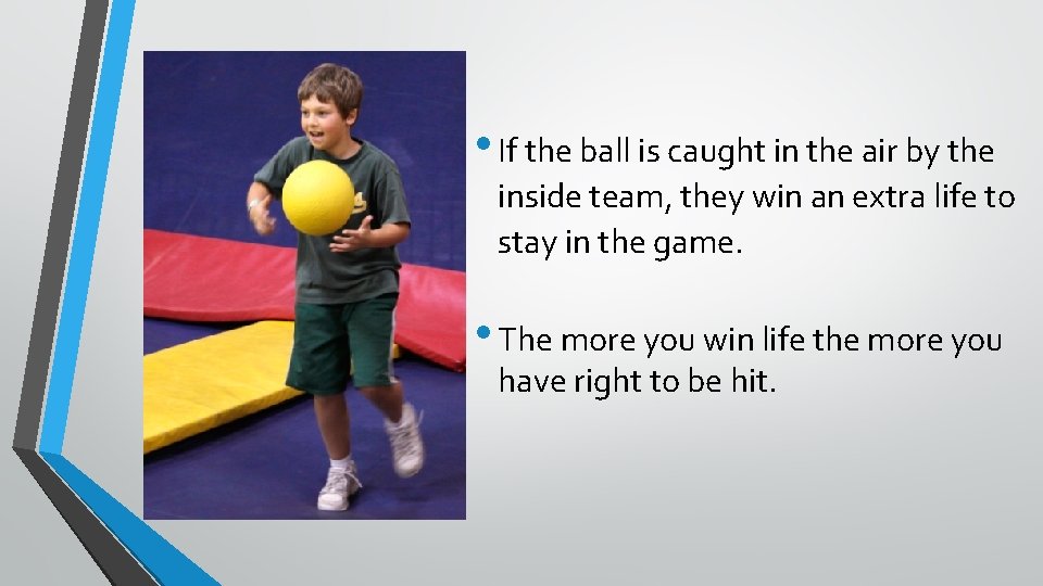  • If the ball is caught in the air by the inside team,