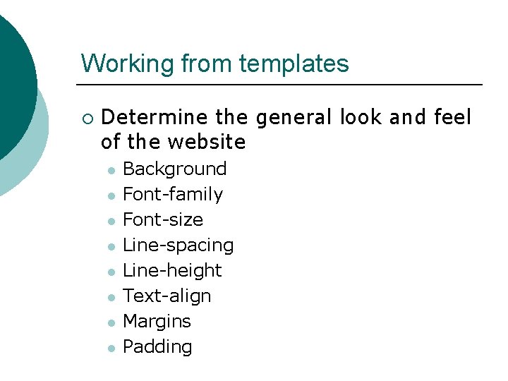 Working from templates ¡ Determine the general look and feel of the website l