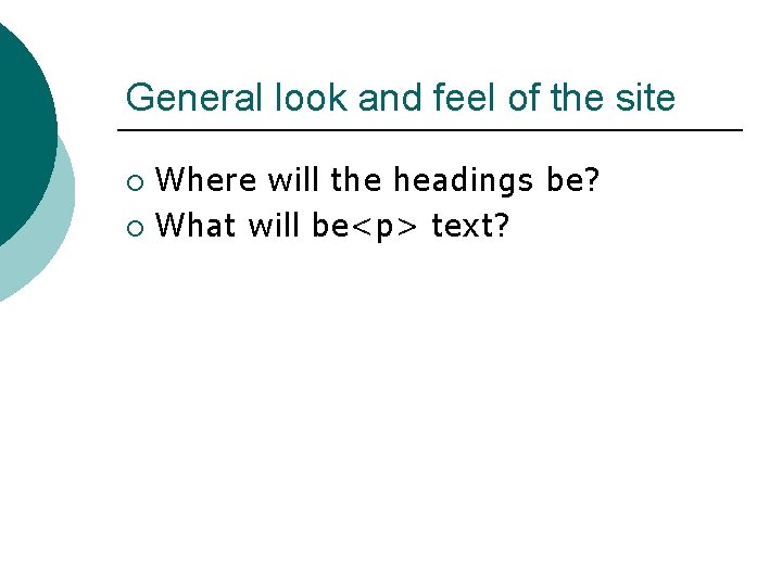 General look and feel of the site Where will the headings be? ¡ What