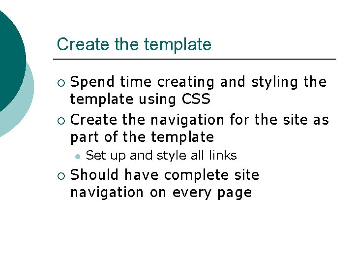 Create the template Spend time creating and styling the template using CSS ¡ Create