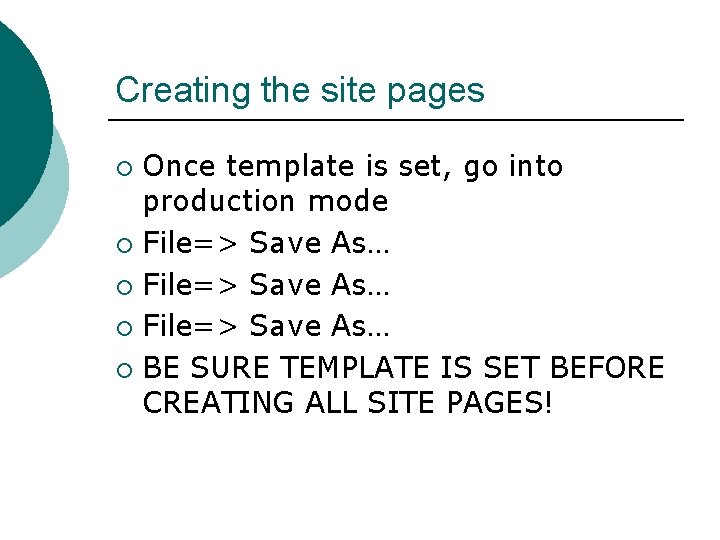 Creating the site pages Once template is set, go into production mode ¡ File=>