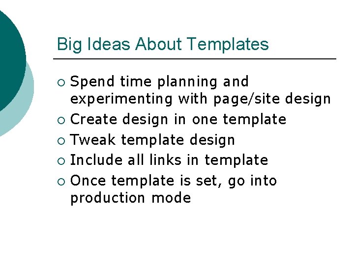 Big Ideas About Templates Spend time planning and experimenting with page/site design ¡ Create