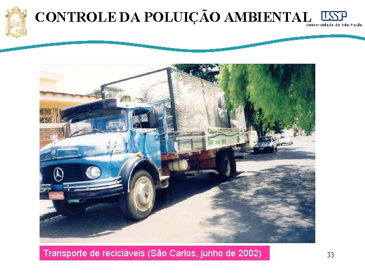 CONTROLE DA POLUIÇÃO AMBIENTAL Transporte de recicláveis (São Carlos, junho de 2002) 33 