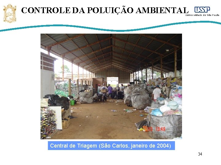 CONTROLE DA POLUIÇÃO AMBIENTAL Central de Triagem (São Carlos, janeiro de 2004) 34 