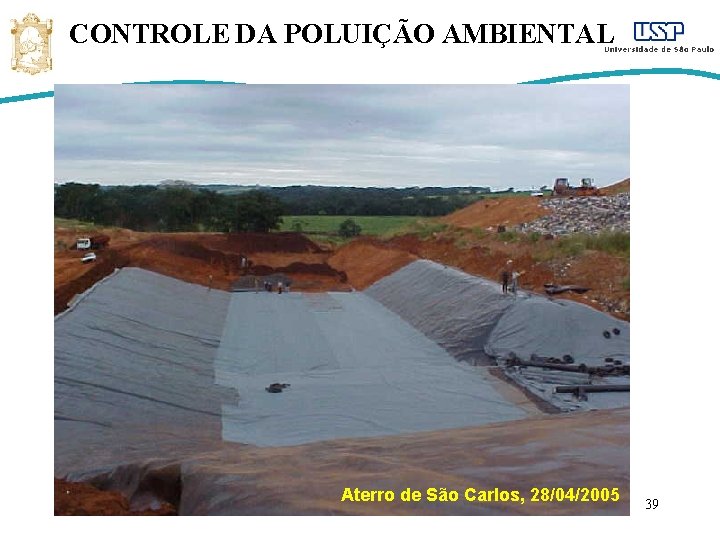 CONTROLE DA POLUIÇÃO AMBIENTAL Aterro de São Carlos, 28/04/2005 39 