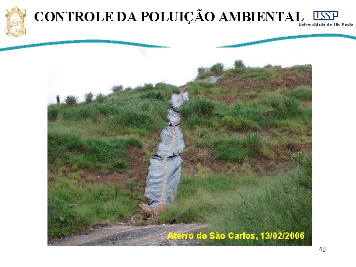 CONTROLE DA POLUIÇÃO AMBIENTAL Aterro de São Carlos, 13/02/2006 40 