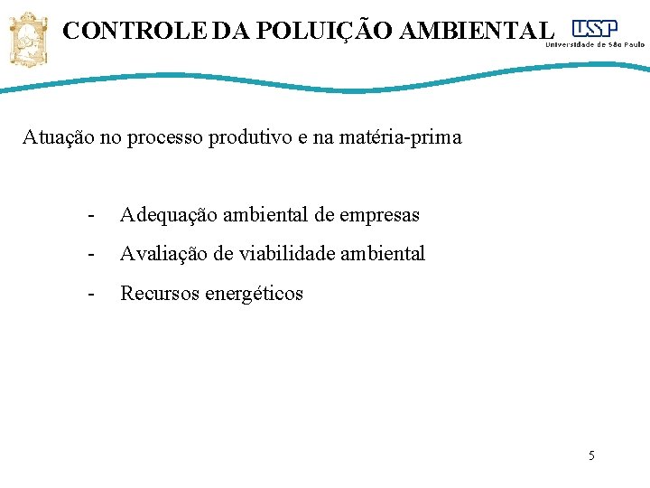 CONTROLE DA POLUIÇÃO AMBIENTAL Atuação no processo produtivo e na matéria-prima - Adequação ambiental