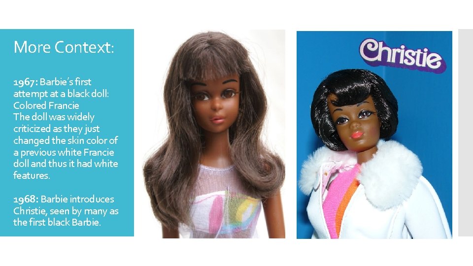 More Context: 1967: Barbie’s first attempt at a black doll: Colored Francie The doll