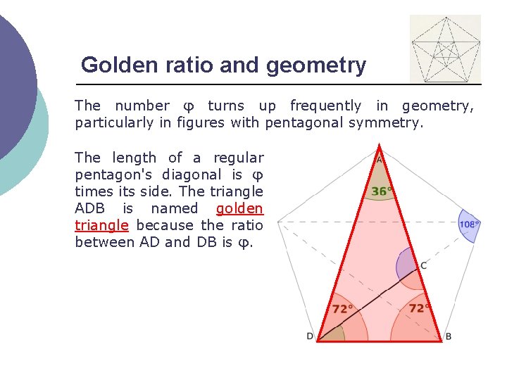 Golden ratio and geometry The number φ turns up frequently in geometry, particularly in