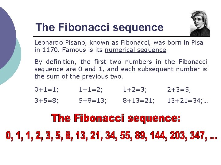 The Fibonacci sequence Leonardo Pisano, known as Fibonacci, was born in Pisa in 1170.