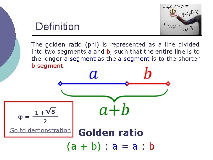 Definition The golden ratio (phi) is represented as a line divided into two segments