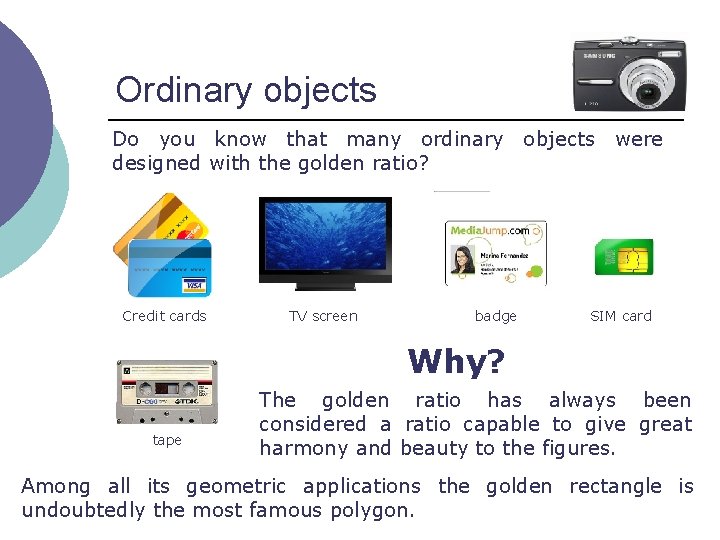 Ordinary objects Do you know that many ordinary objects were designed with the golden