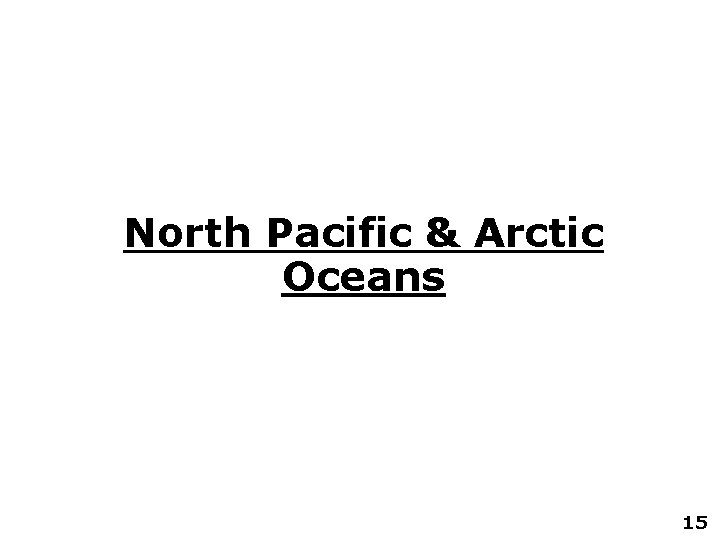 North Pacific & Arctic Oceans 15 