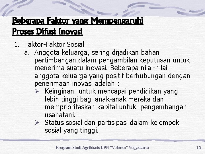 Beberapa Faktor yang Mempengaruhi Proses Difusi Inovasi 1. Faktor-Faktor Sosial a. Anggota keluarga, sering