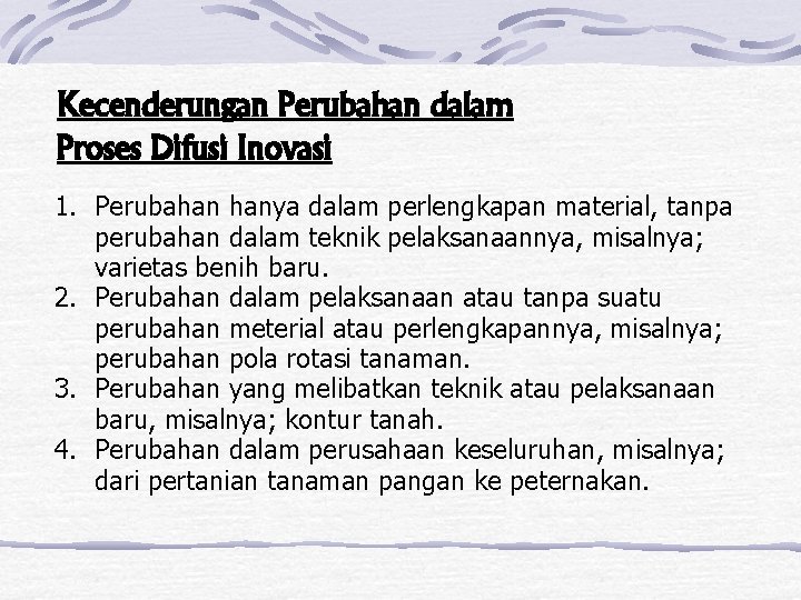 Kecenderungan Perubahan dalam Proses Difusi Inovasi 1. Perubahan hanya dalam perlengkapan material, tanpa perubahan