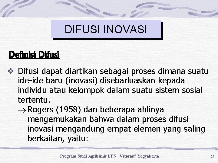 DIFUSI INOVASI Definisi Difusi v Difusi dapat diartikan sebagai proses dimana suatu ide-ide baru