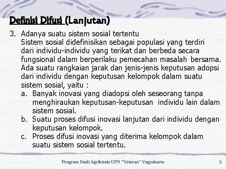 Definisi Difusi (Lanjutan) 3. Adanya suatu sistem sosial tertentu Sistem sosial didefinisikan sebagai populasi