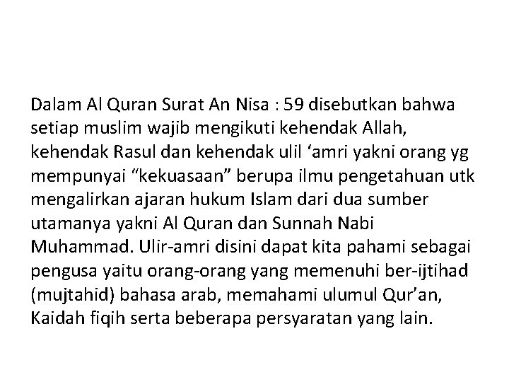 Dalam Al Quran Surat An Nisa : 59 disebutkan bahwa setiap muslim wajib mengikuti