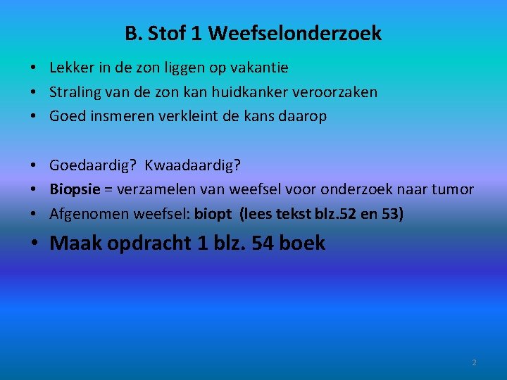 B. Stof 1 Weefselonderzoek • Lekker in de zon liggen op vakantie • Straling