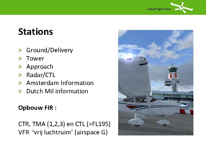 Visual Flight Rules Stations > > > Ground/Delivery Tower Approach Radar/CTL Amsterdam Information Dutch