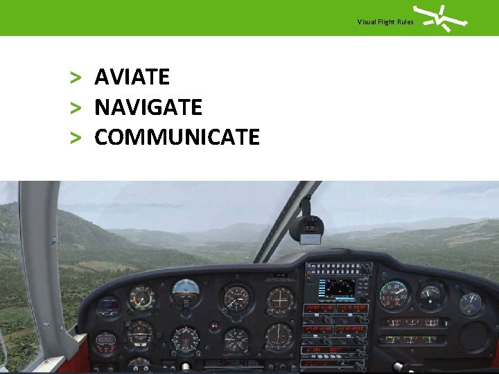 Visual Flight Rules > AVIATE > NAVIGATE > COMMUNICATE 