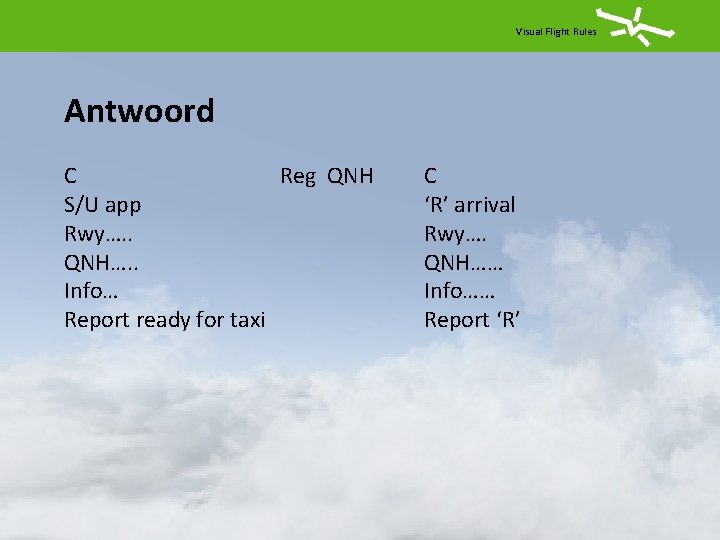 Visual Flight Rules Antwoord C Reg QNH S/U app Rwy…. . QNH…. . Info…