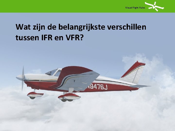 Visual Flight Rules Wat zijn de belangrijkste verschillen tussen IFR en VFR? 