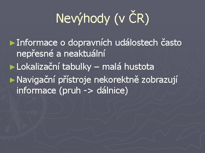 Nevýhody (v ČR) ► Informace o dopravních událostech často nepřesné a neaktuální ► Lokalizační