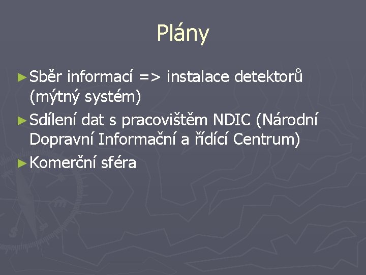 Plány ► Sběr informací => instalace detektorů (mýtný systém) ► Sdílení dat s pracovištěm