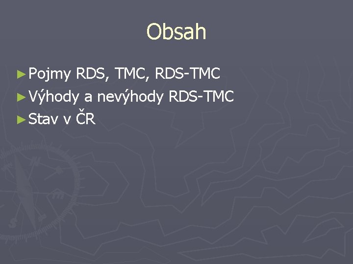 Obsah ► Pojmy RDS, TMC, RDS-TMC ► Výhody a nevýhody RDS-TMC ► Stav v