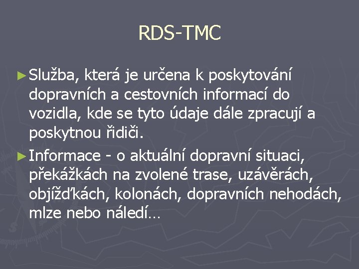 RDS-TMC ► Služba, která je určena k poskytování dopravních a cestovních informací do vozidla,