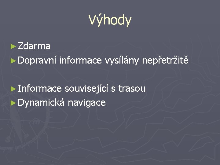 Výhody ► Zdarma ► Dopravní informace vysílány nepřetržitě ► Informace související s trasou ►