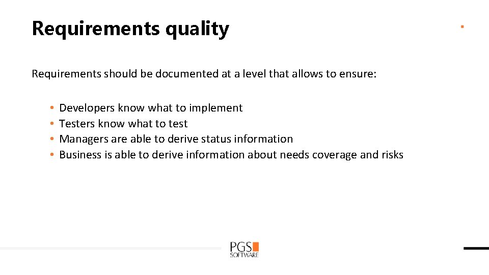 Requirements quality Requirements should be documented at a level that allows to ensure: •