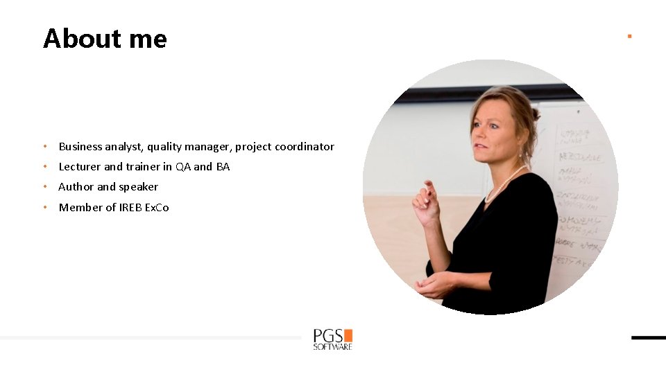 About me • Business analyst, quality manager, project coordinator • Lecturer and trainer in