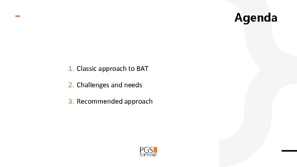 Agenda 1. Classic approach to BAT 2. Challenges and needs 3. Recommended approach 