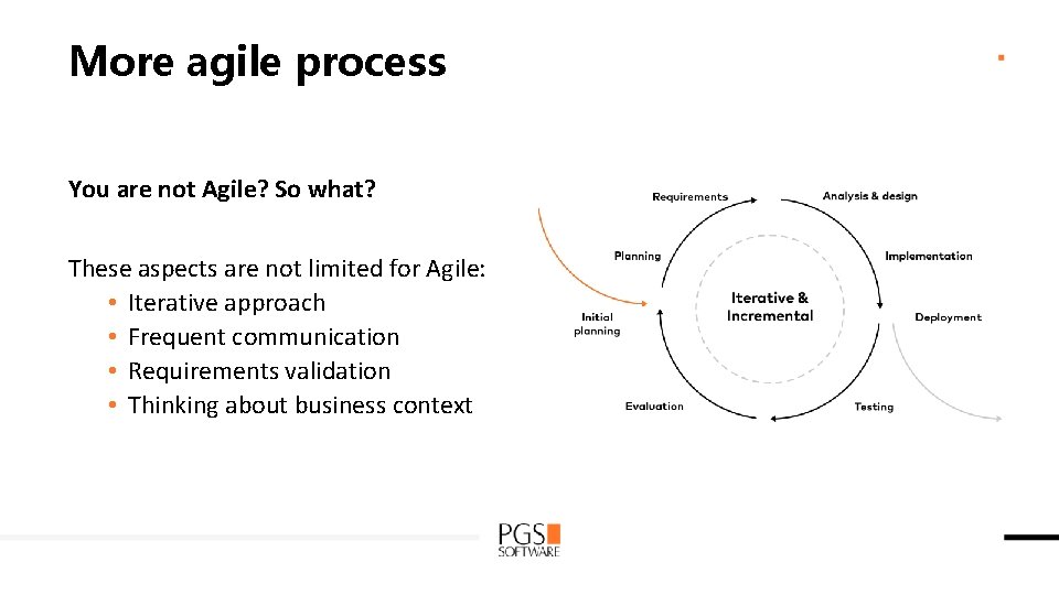 More agile process You are not Agile? So what? These aspects are not limited