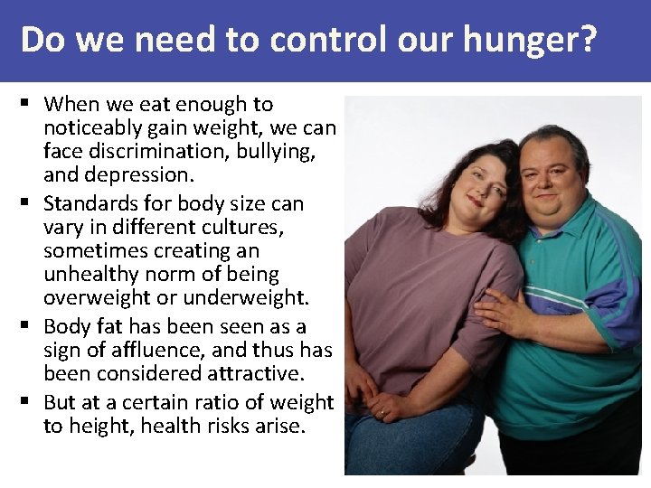 Do we need to control our hunger? § When we eat enough to noticeably
