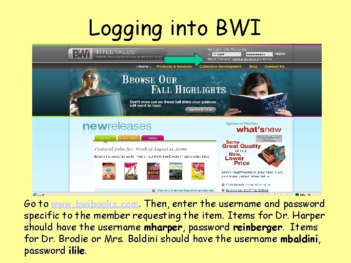 Logging into BWI Go to www. bwibooks. com. Then, enter the username and password