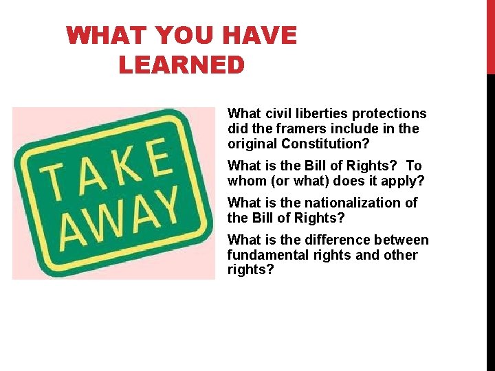 WHAT YOU HAVE LEARNED What civil liberties protections did the framers include in the