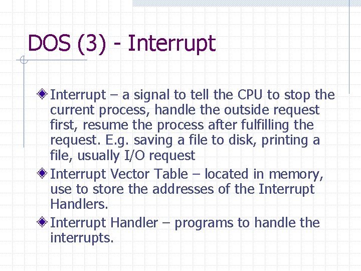 DOS (3) - Interrupt – a signal to tell the CPU to stop the