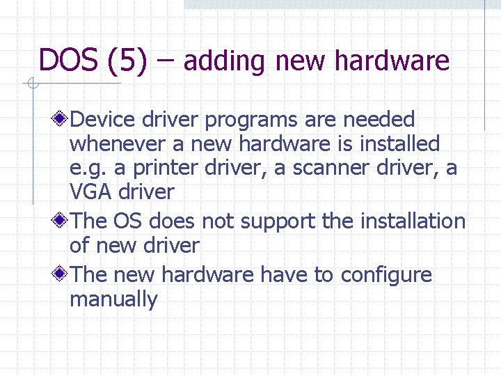 DOS (5) – adding new hardware Device driver programs are needed whenever a new