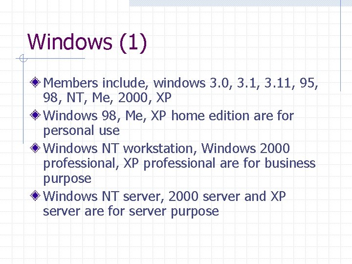 Windows (1) Members include, windows 3. 0, 3. 11, 95, 98, NT, Me, 2000,