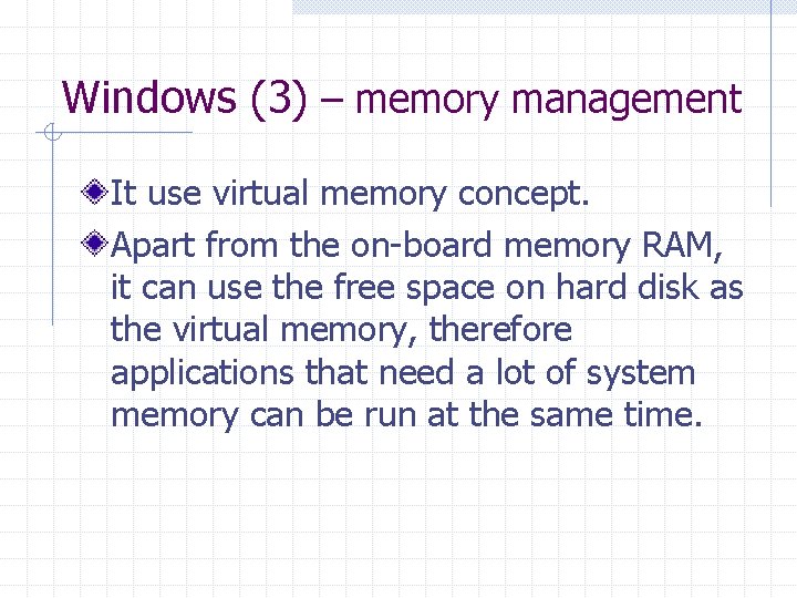 Windows (3) – memory management It use virtual memory concept. Apart from the on-board