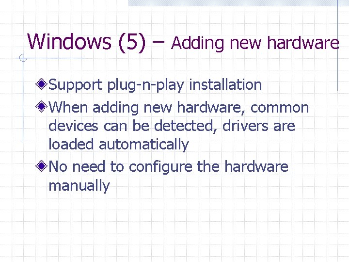 Windows (5) – Adding new hardware Support plug-n-play installation When adding new hardware, common