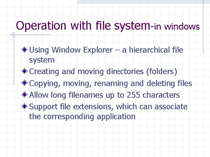 Operation with file system-in windows Using Window Explorer – a hierarchical file system Creating