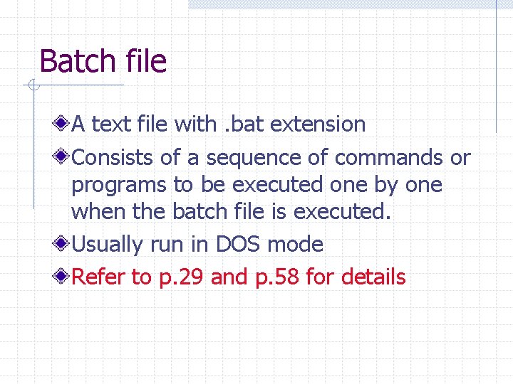 Batch file A text file with. bat extension Consists of a sequence of commands