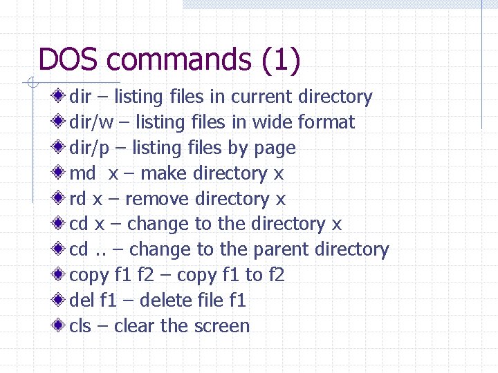 DOS commands (1) dir – listing files in current directory dir/w – listing files